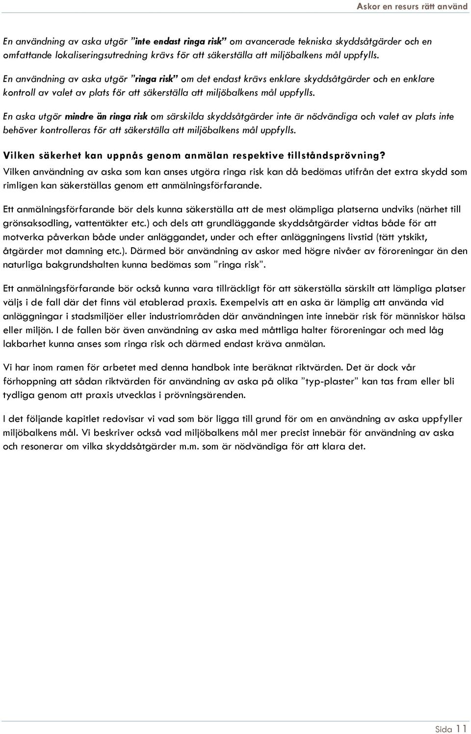 En aska utgör mindre än ringa risk om särskilda skyddsåtgärder inte är nödvändiga och valet av plats inte behöver kontrolleras för att säkerställa att miljöbalkens mål uppfylls.