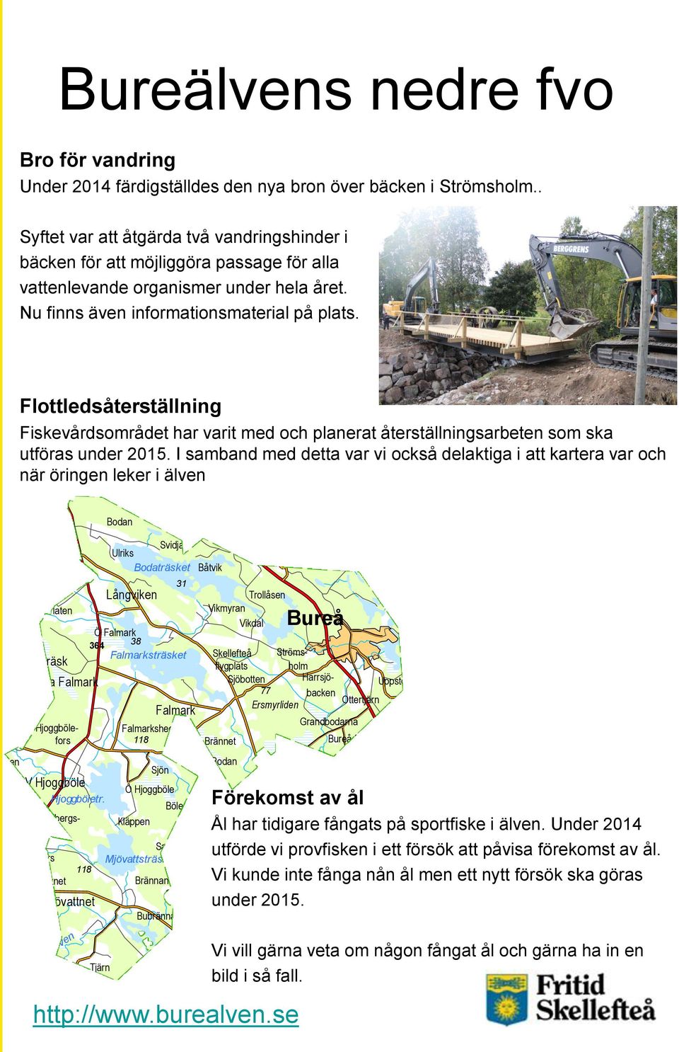 jön Flottledsåterställning Fiskevårdsområdet har varit med och planerat återställningsarbeten som ska utföras under 2015.