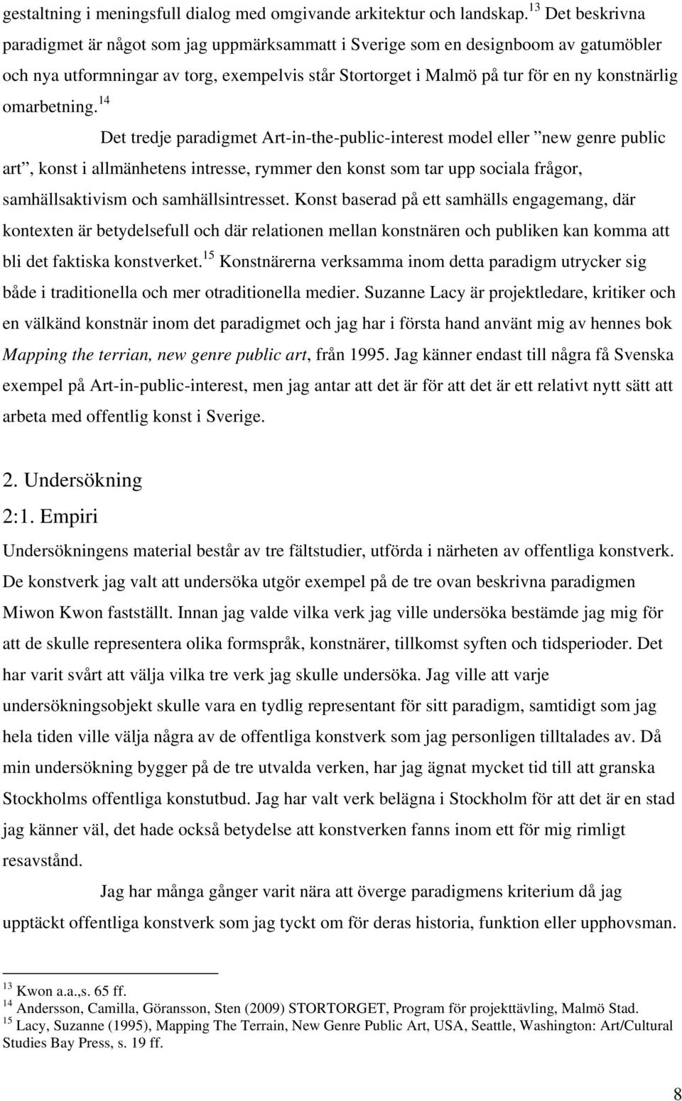 art, konst i allmänhetens intresse, rymmer den konst som tar upp sociala frågor, samhällsaktivism och samhällsintresset.