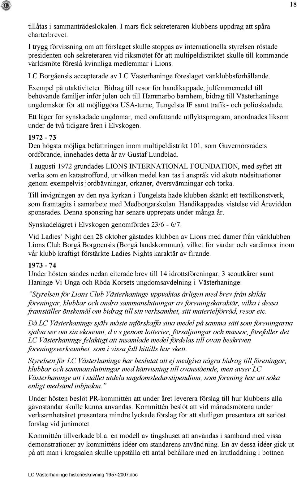 kvinnliga medlemmar i Lions. LC Borgåensis accepterade av LC Västerhaninge föreslaget vänklubbsförhållande.