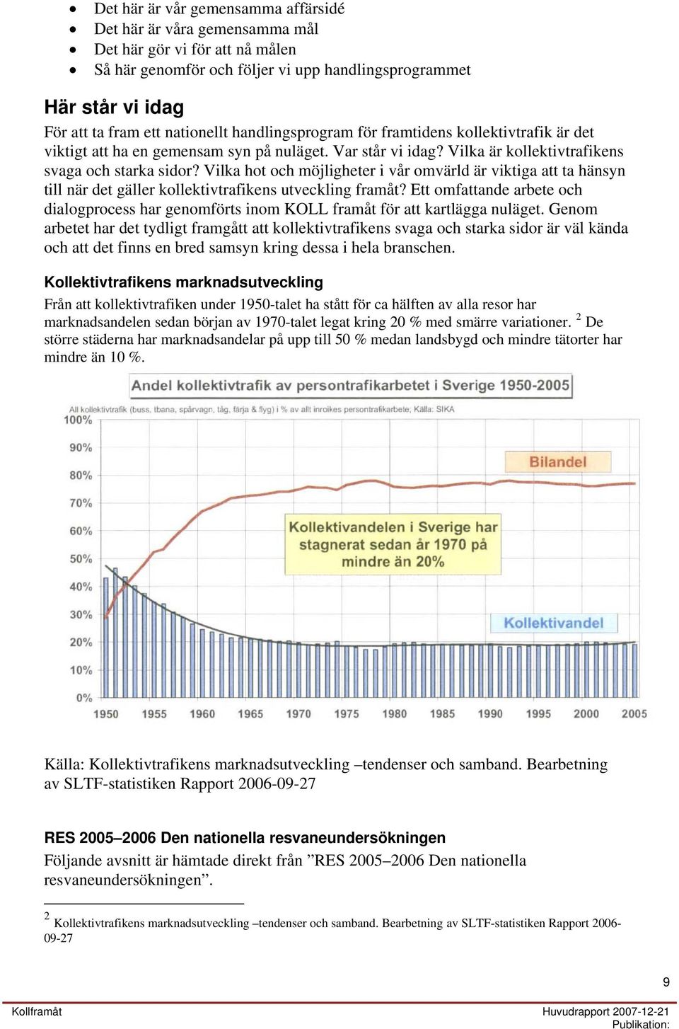 Vilka hot och möjligheter i vår omvärld är viktiga att ta hänsyn till när det gäller kollektivtrafikens utveckling framåt?