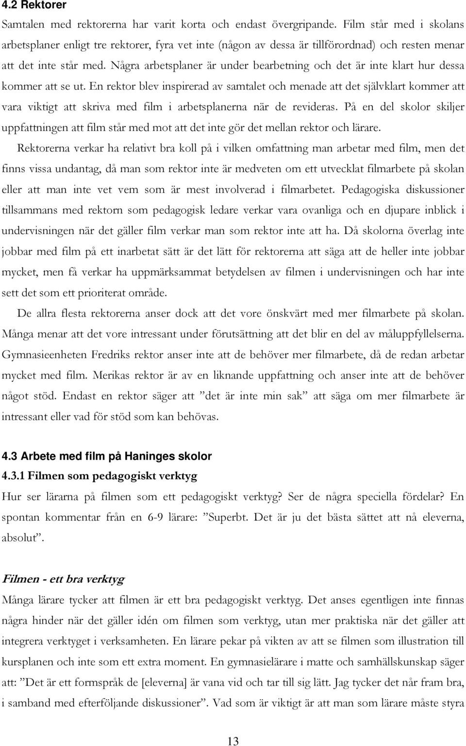 Några arbetsplaner är under bearbetning och det är inte klart hur dessa kommer att se ut.