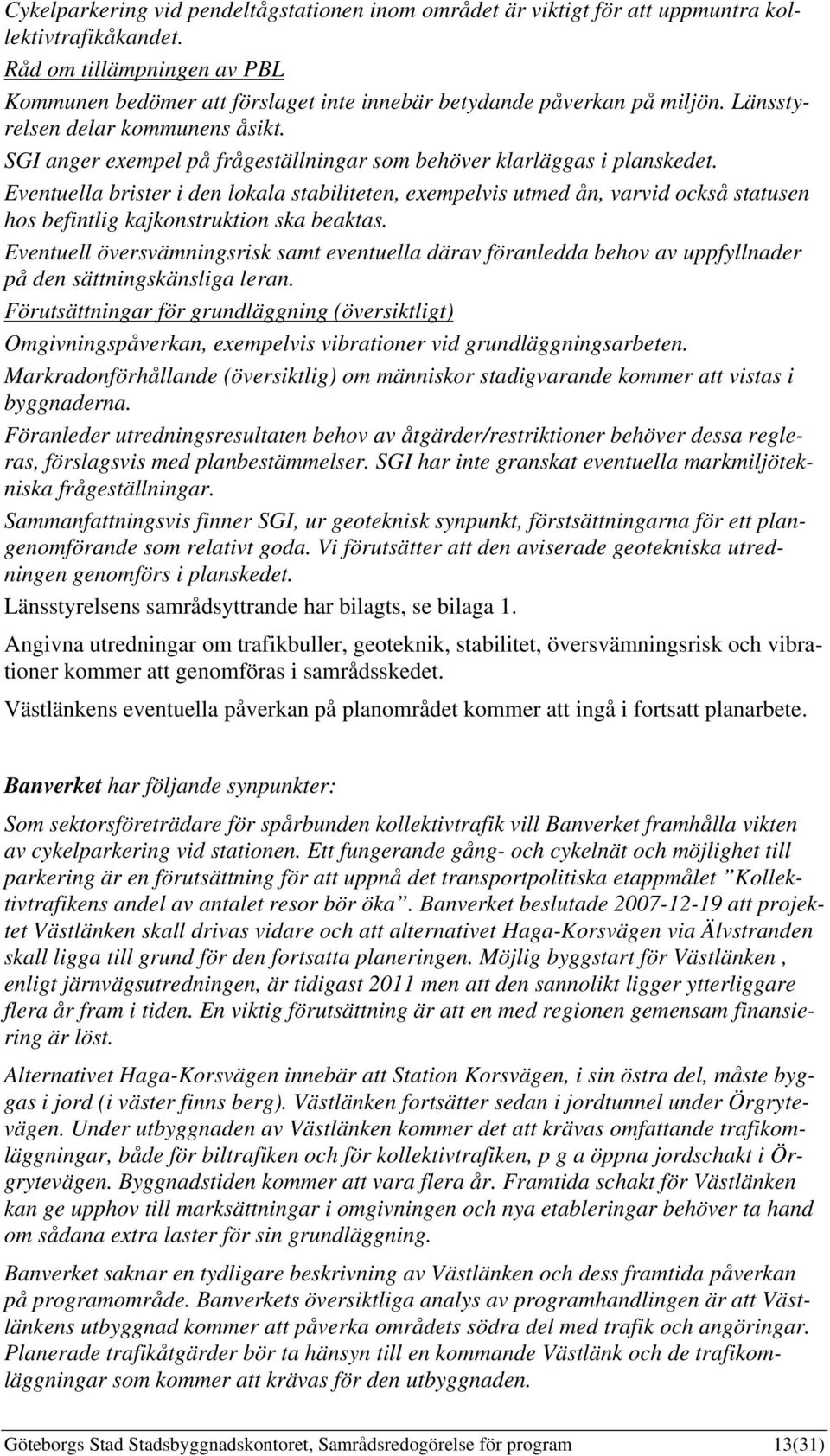 SGI anger exempel på frågeställningar som behöver klarläggas i planskedet.