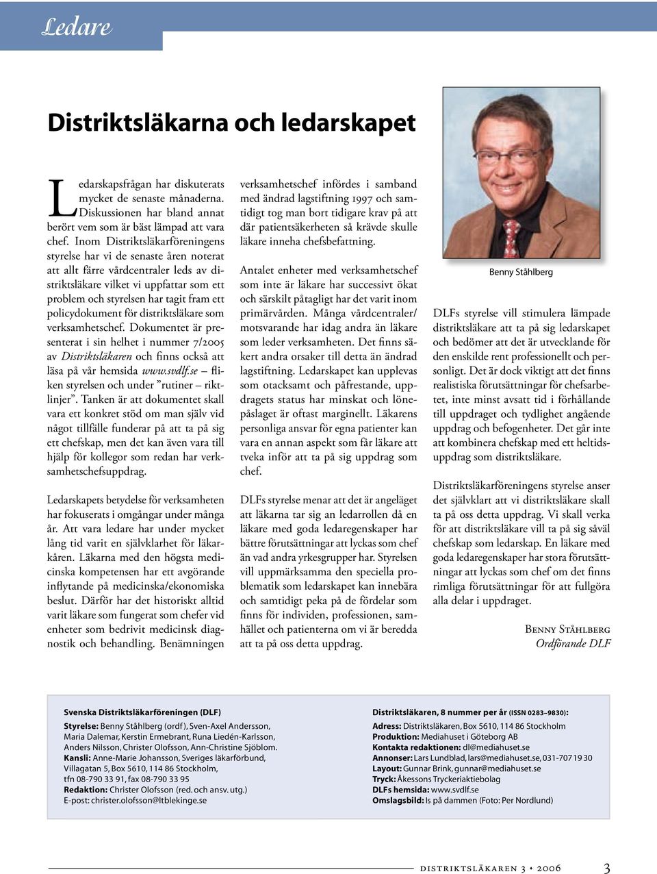 policydokument för distriktsläkare som verksamhetschef. Dokumentet är presenterat i sin helhet i nummer 7/2005 av Distriktsläkaren och finns också att läsa på vår hemsida www.svdlf.