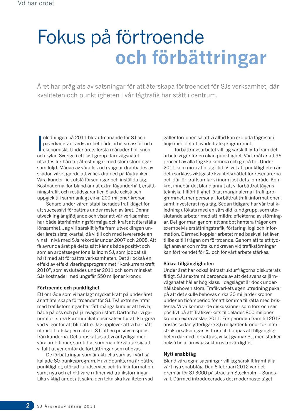 Järnvägsnätet utsattes för hårda påfrestningar med stora störningar som följd. Många av våra lok och vagnar drabbades av skador, vilket gjorde att vi fick dra ned på tågtrafiken.