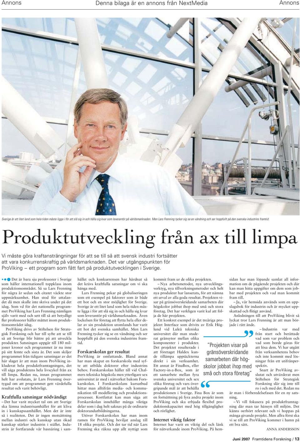 Produktutveckling från ax till limpa Vi måste göra kraftansträngningar för att se till så att svensk industri fortsätter att vara konkurrenskraftig på världsmarknaden.