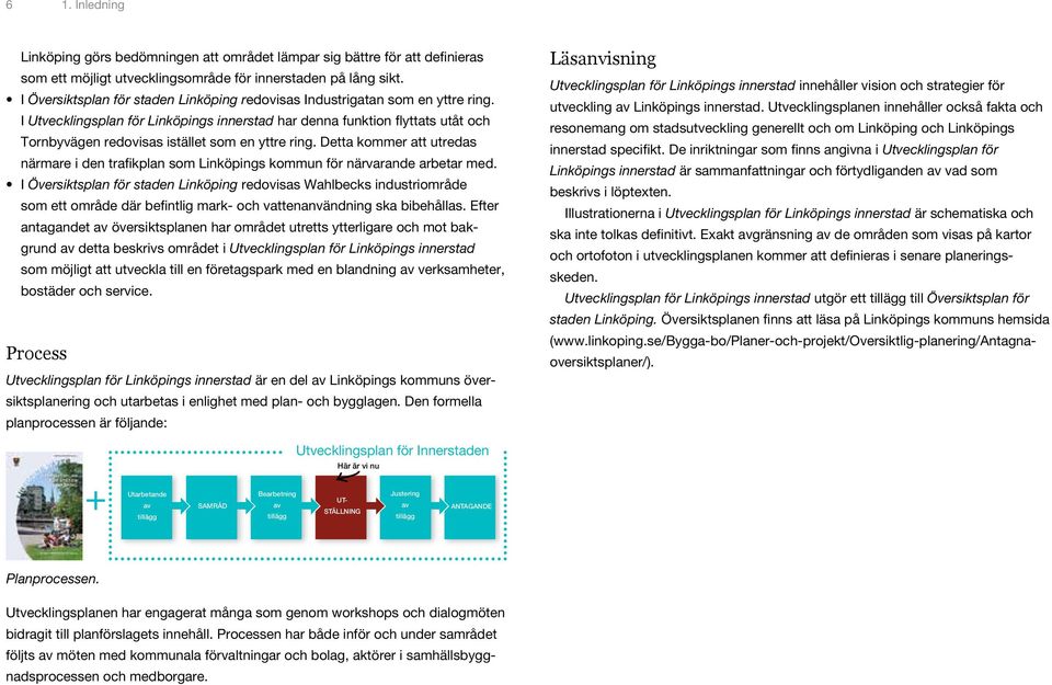 I Utvecklingsplan för Linköpings innerstad har denna funktion flyttats utåt och Tornbyvägen redovisas istället som en yttre ring.