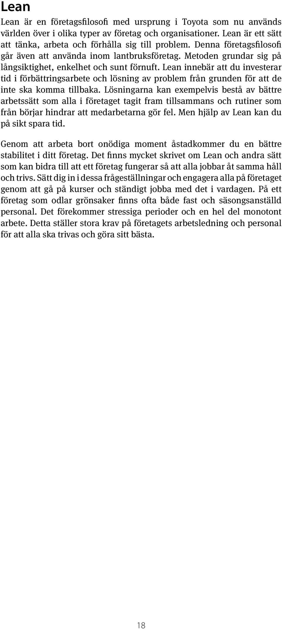 Lean innebär att du investerar tid i förbättringsarbete och lösning av problem från grunden för att de inte ska komma tillbaka.