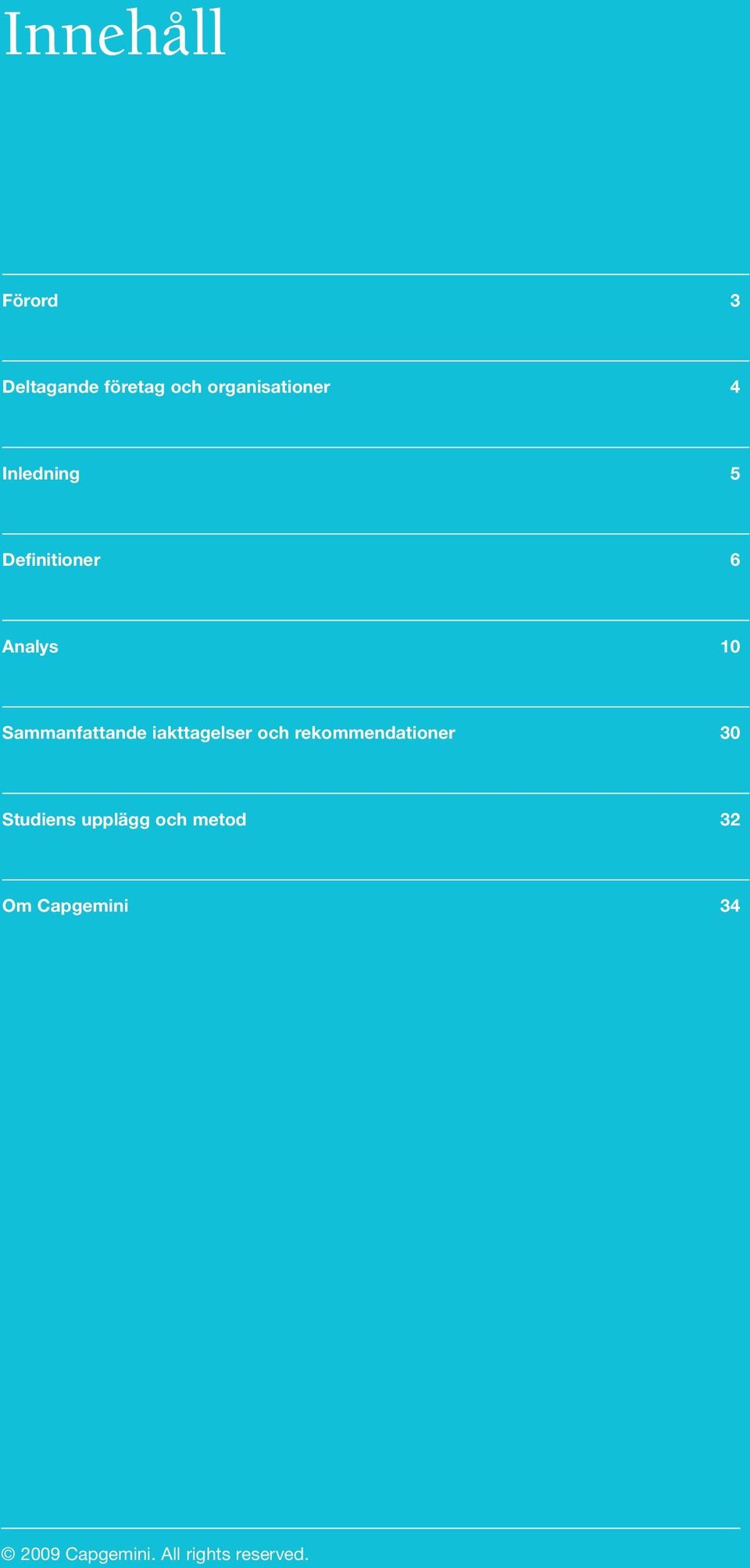 iakttagelser och rekommendationer 30 Studiens upplägg och