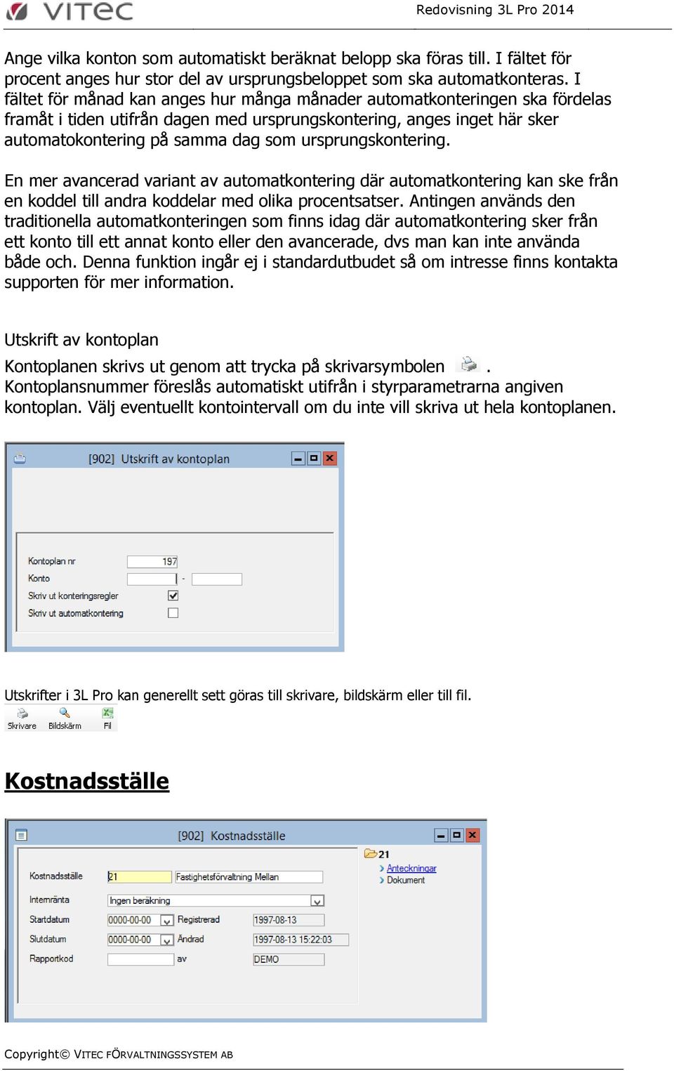 ursprungskontering. En mer avancerad variant av automatkontering där automatkontering kan ske från en koddel till andra koddelar med olika procentsatser.