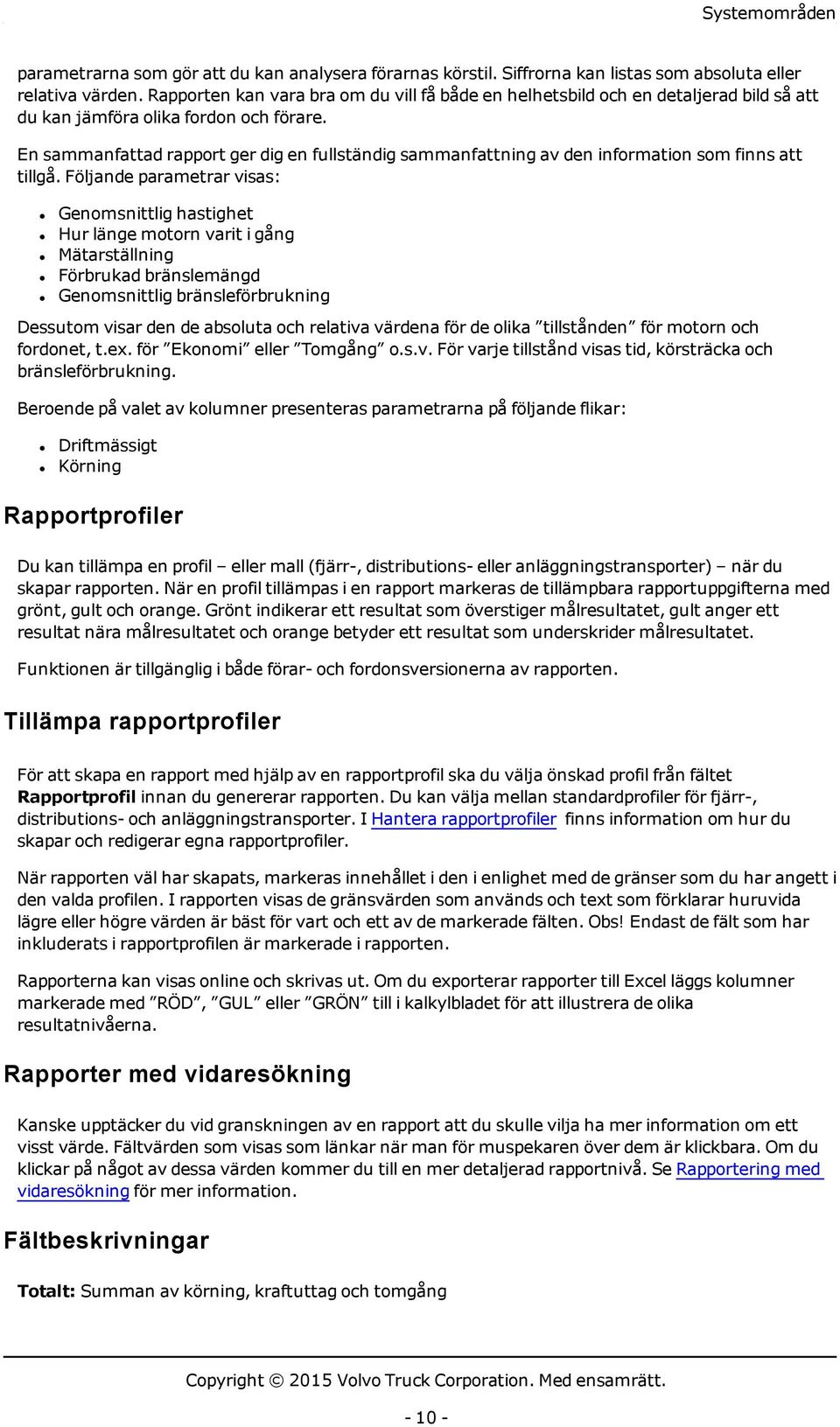 En sammanfattad rapport ger dig en fullständig sammanfattning av den information som finns att tillgå.