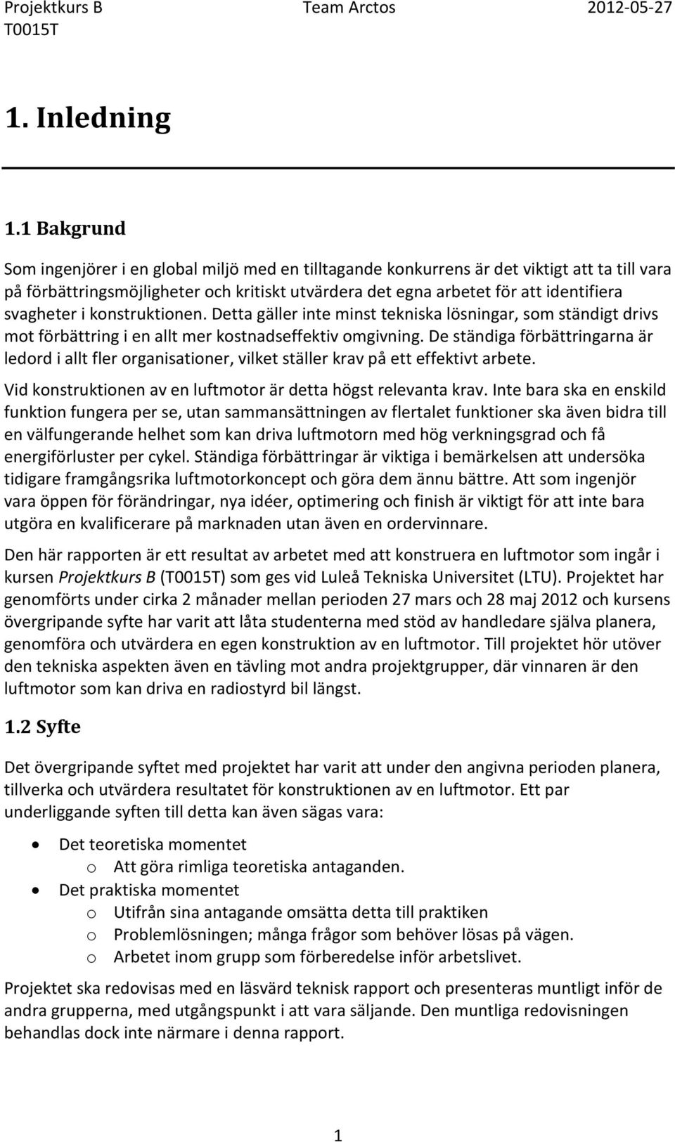 svagheter i konstruktionen. Detta gäller inte minst tekniska lösningar, som ständigt drivs mot förbättring i en allt mer kostnadseffektiv omgivning.