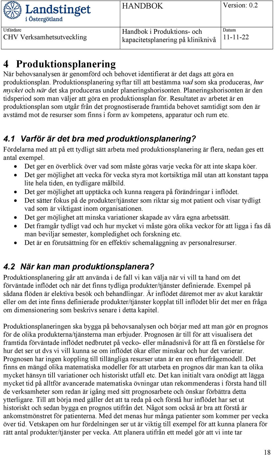 Planeringshorisonten är den tidsperiod som man väljer att göra en produktionsplan för.