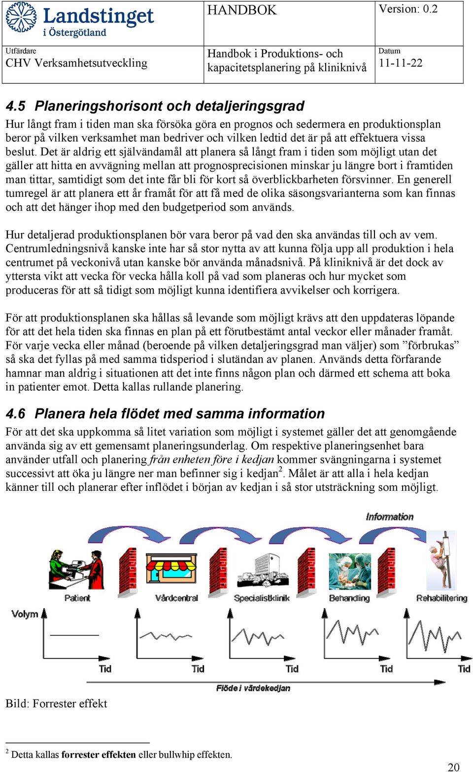 Det är aldrig ett självändamål att planera så långt fram i tiden som möjligt utan det gäller att hitta en avvägning mellan att prognosprecisionen minskar ju längre bort i framtiden man tittar,