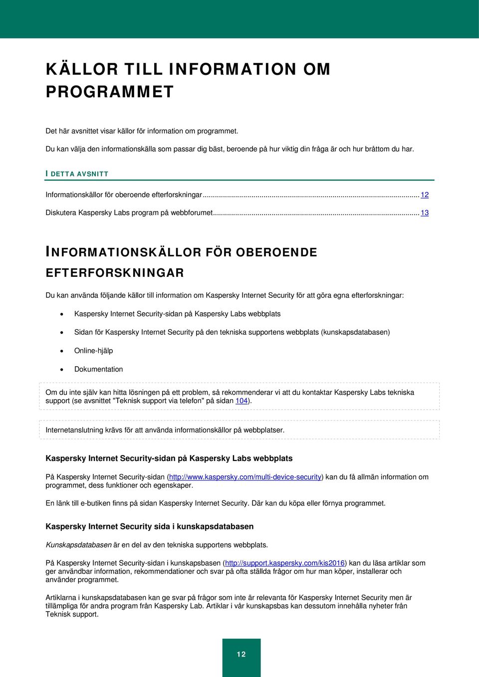 .. 12 Diskutera Kaspersky Labs program på webbforumet.