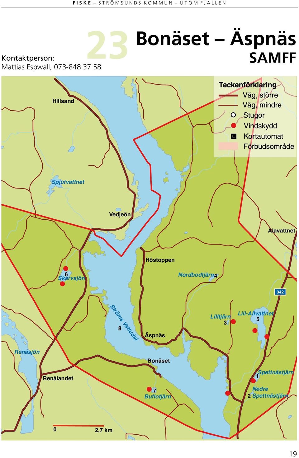 Gårdsv Höstoppen 6 Skarvsjön Nordbodtjärn4 342 Ströms Vattudal 8 Äspnäs Lilltjärn 3