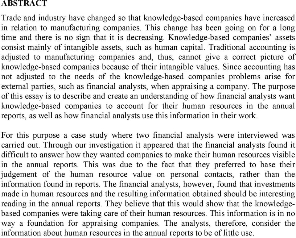 Traditional accounting is adjusted to manufacturing companies and, thus, cannot give a correct picture of knowledge-based companies because of their intangible values.