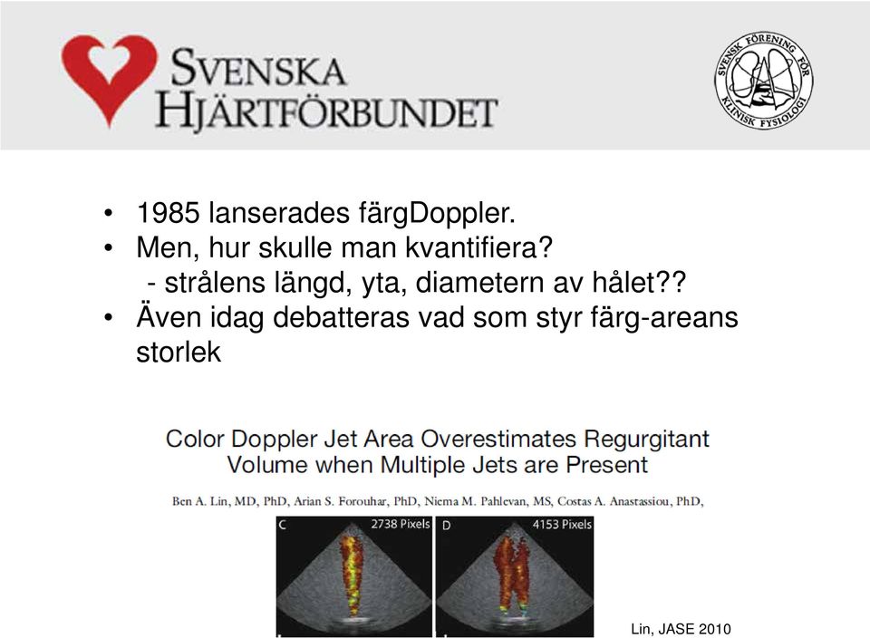 - strålens längd, yta, diametern av hålet?