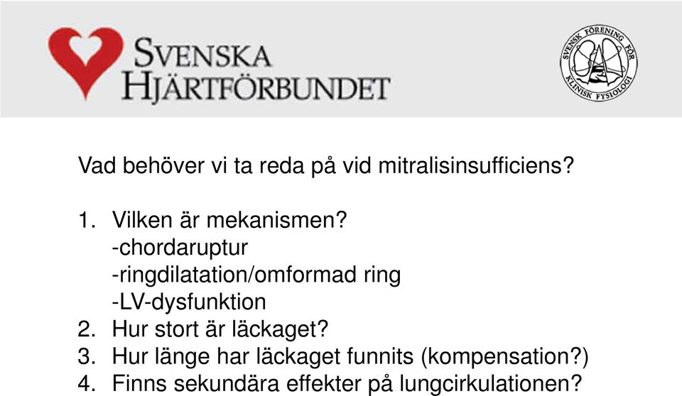 -chordaruptur -ringdilatation/omformad ring -LV-dysfunktion 2.