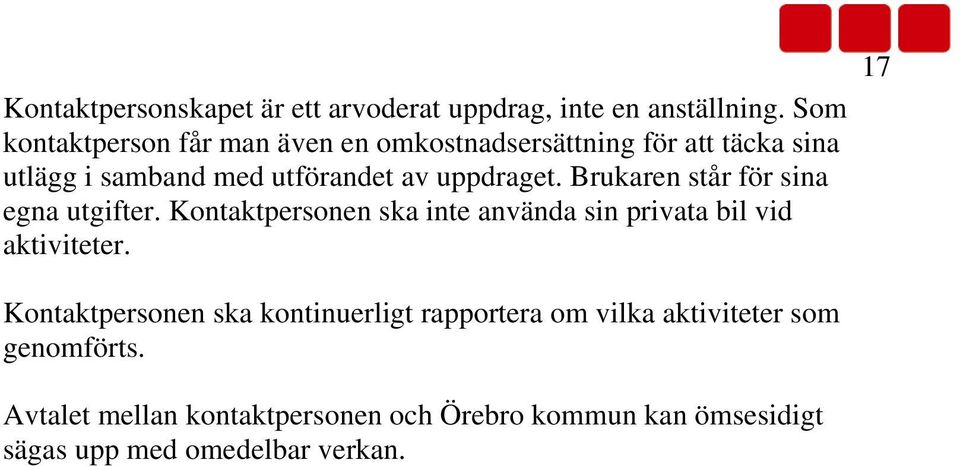 uppdraget. Brukaren står för sina egna utgifter. Kontaktpersonen ska inte använda sin privata bil vid aktiviteter.