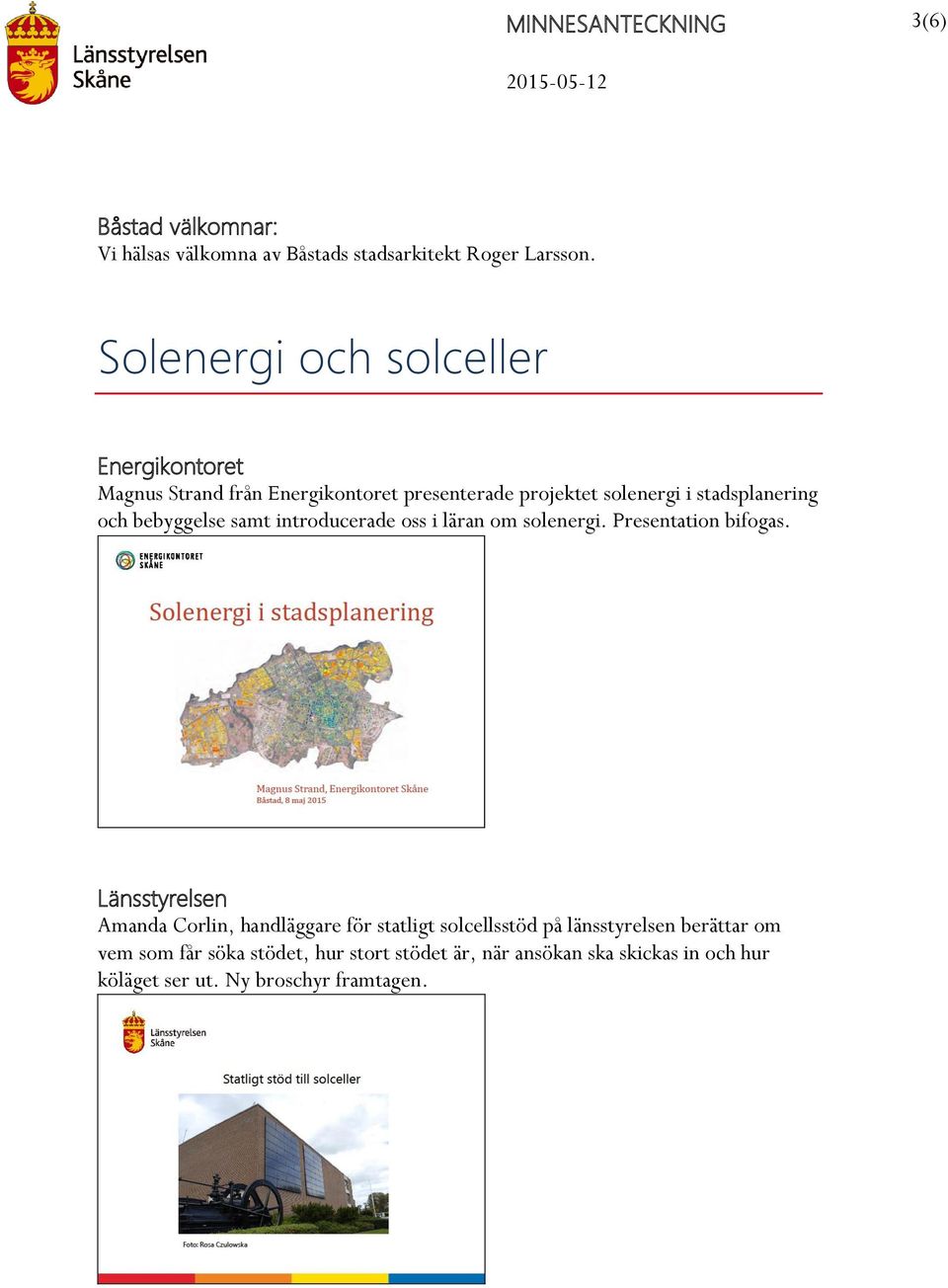 bebyggelse samt introducerade oss i läran om solenergi. Presentation bifogas.