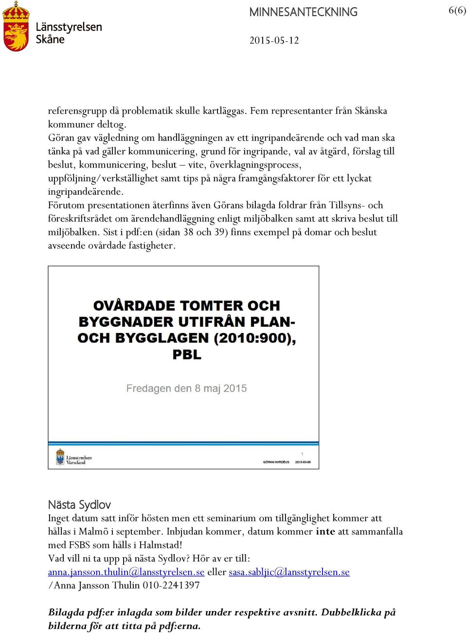 överklagningsprocess, uppföljning/verkställighet samt tips på några framgångsfaktorer för ett lyckat ingripandeärende.