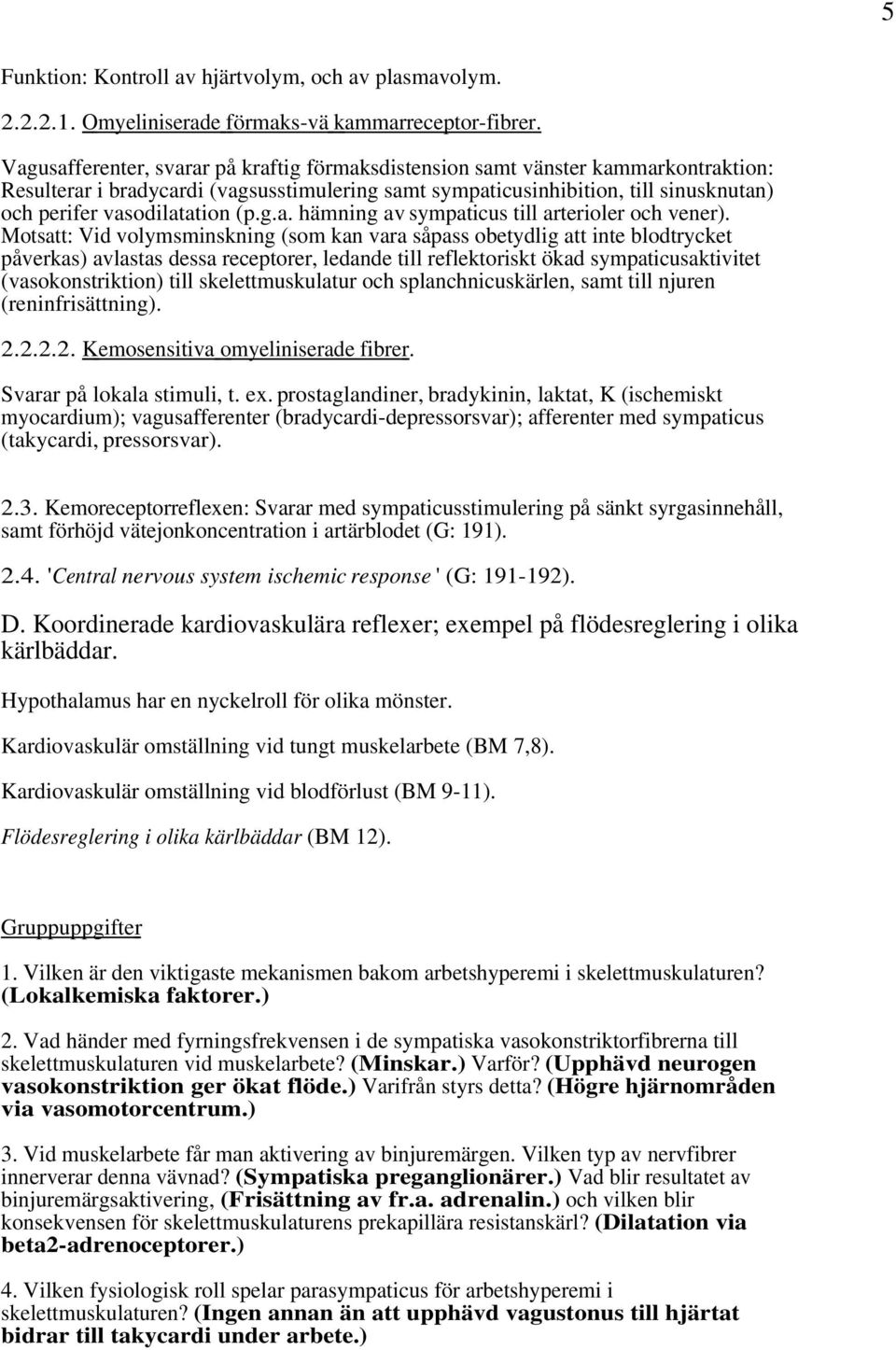 (p.g.a. hämning av sympaticus till arterioler och vener).