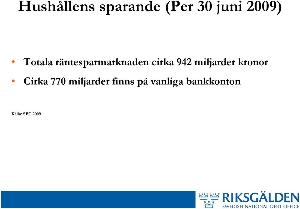 miljarder kronor Cirka 770 miljarder