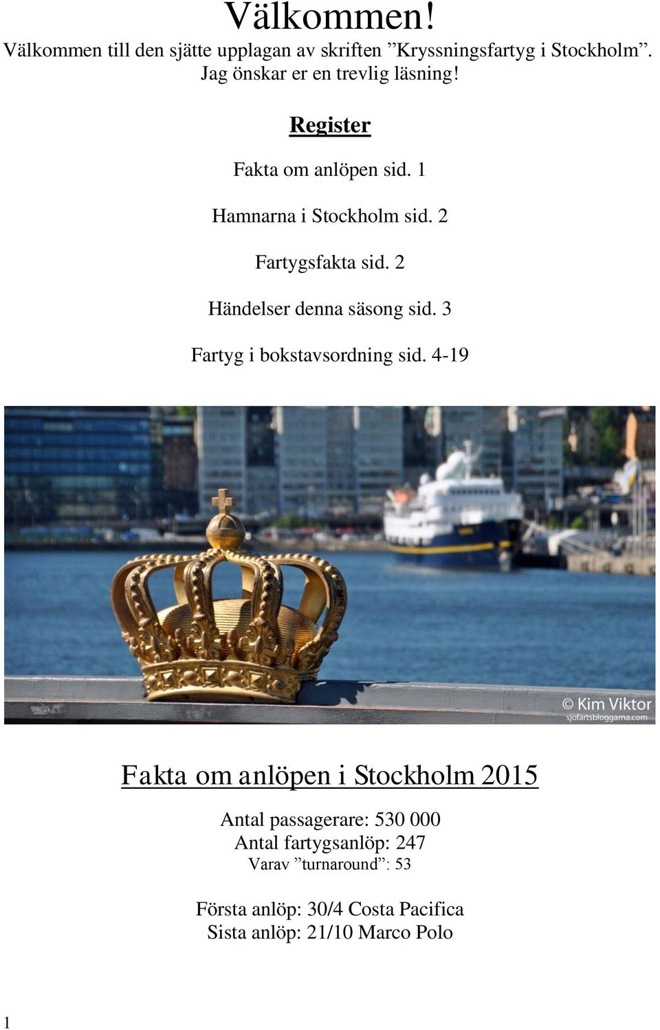 2 Fartygsfakta sid. 2 Händelser denna säsong sid. 3 Fartyg i bokstavsordning sid.