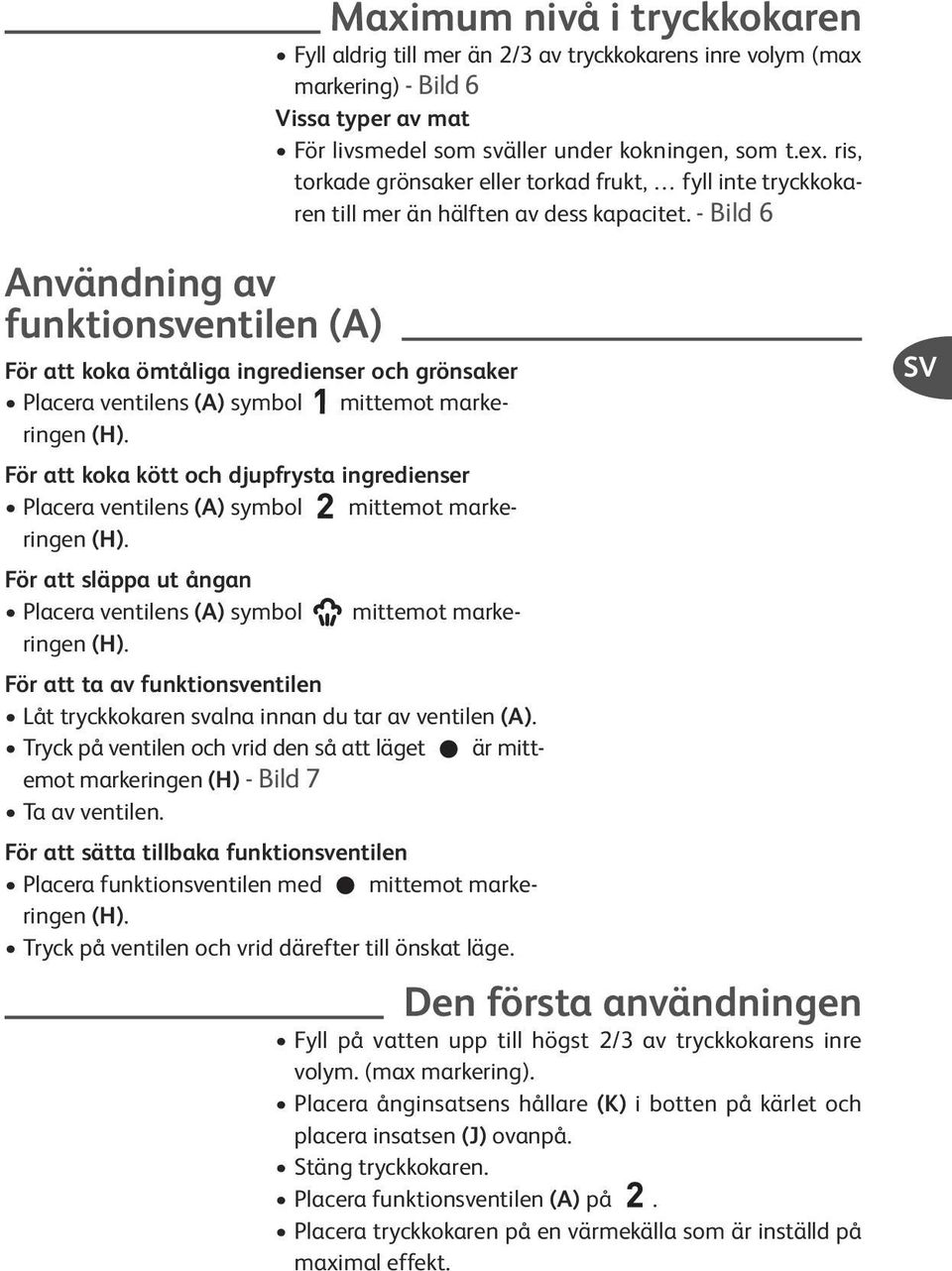 - Bild 6 För att koka ömtåliga ingredienser och grönsaker Placera ventilens (A) symbol mittemot markeringen (H).