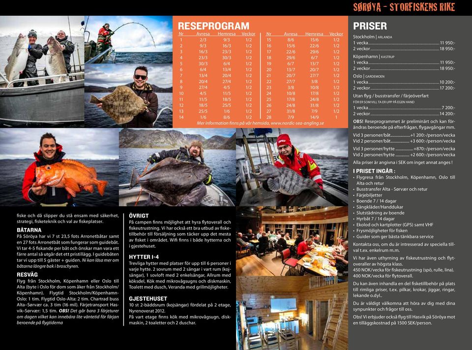 I guidebåten tar vi upp till 5 gäster + guiden. Ni kan läsa mer om båtarna längre bak i broschyren.