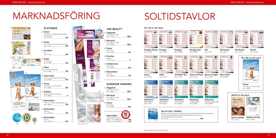 30:-/styck 3 4 5 6 3 4 1 4 Poster 50 x 70 mm, Det är nyttigt att sola _ Art nr 7146 30:- Certifikat A4 Art nr 7138 0:- Folder A5, 10-pack Art nr 718 30:- Paket Inkl allt ovanstående Art nr 7400 99:-
