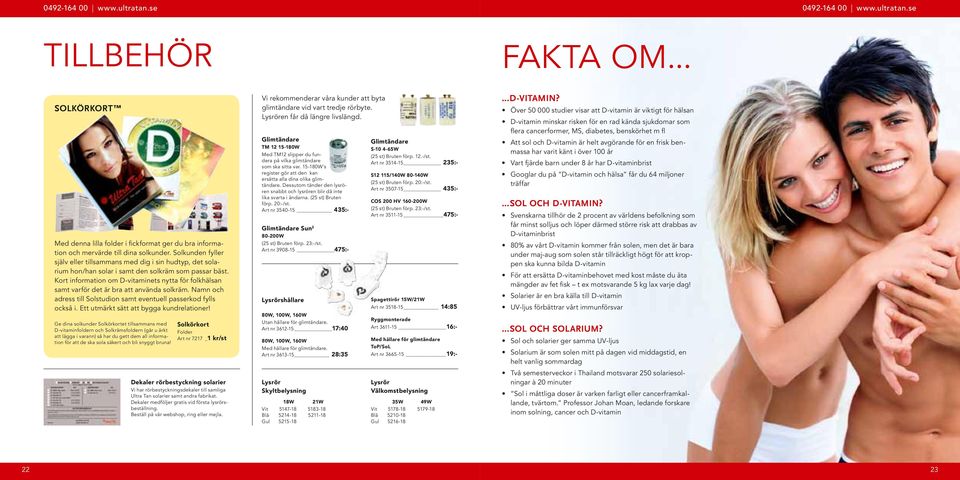 Kort infor mation om D-vitaminets nytta för folkhälsan samt varför det är bra att använda solkräm. Namn och adress till Solstudion samt eventuell passerkod fylls också i.