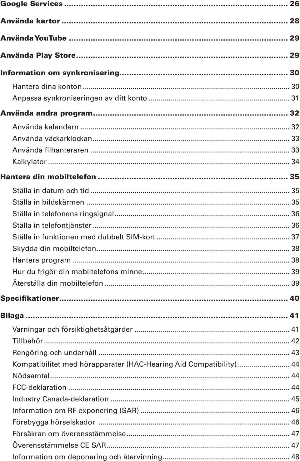 .. 35 Ställa in bildskärmen... 35 Ställa in telefonens ringsignal... 36 Ställa in telefontjänster... 36 Ställa in funktionen med dubbelt SIM-kort... 37 Skydda din mobiltelefon... 38 Hantera program.