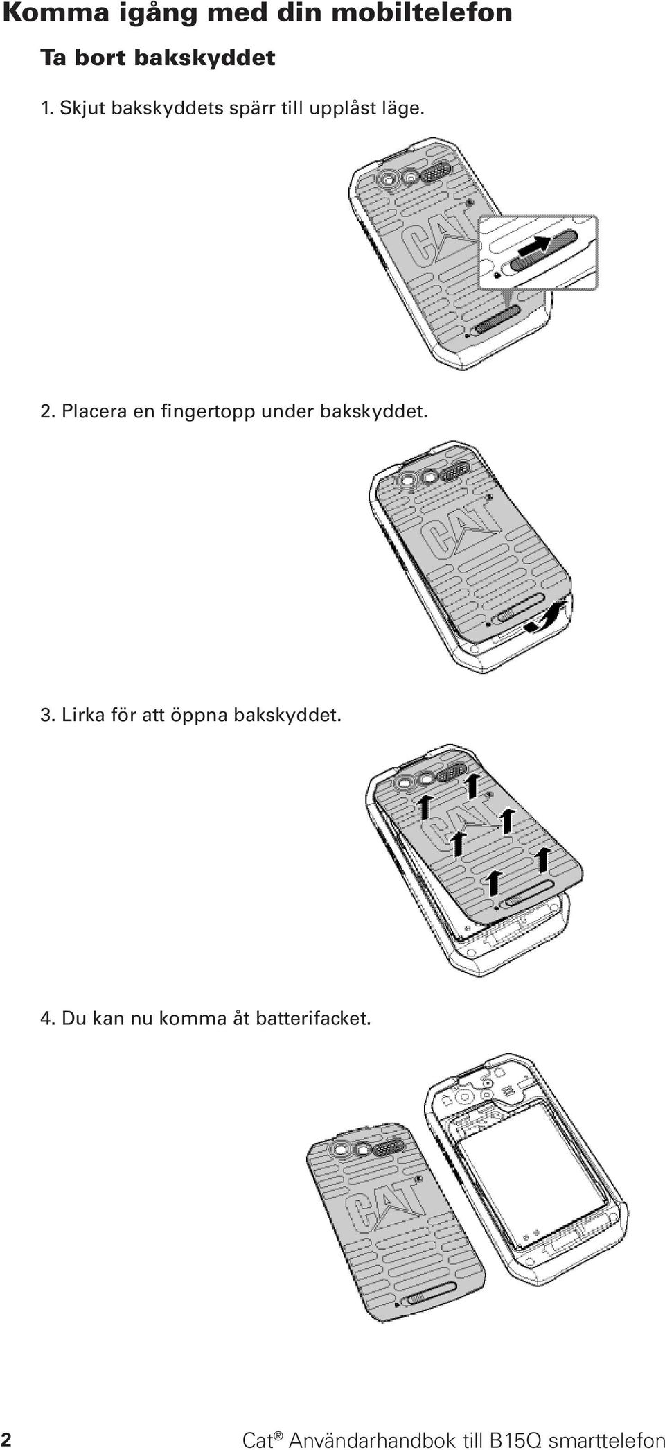 Placera en fingertopp under bakskyddet. 3.