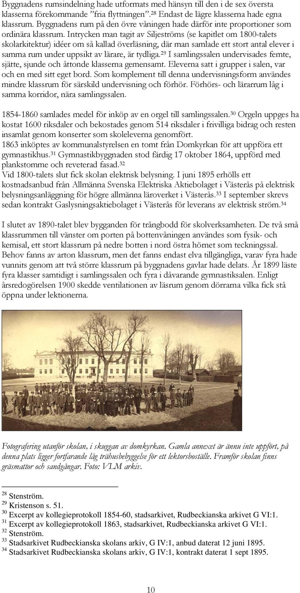Intrycken man tagit av Siljeströms (se kapitlet om 1800-talets skolarkitektur) idéer om så kallad överläsning, där man samlade ett stort antal elever i samma rum under uppsikt av lärare, är tydliga.