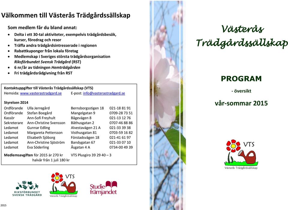 Kontaktuppgifter till Västerås Trädgårdssällskap (VTS) Hemsida: www.vasterastradgard.se E-post: info@vasterastradgard.