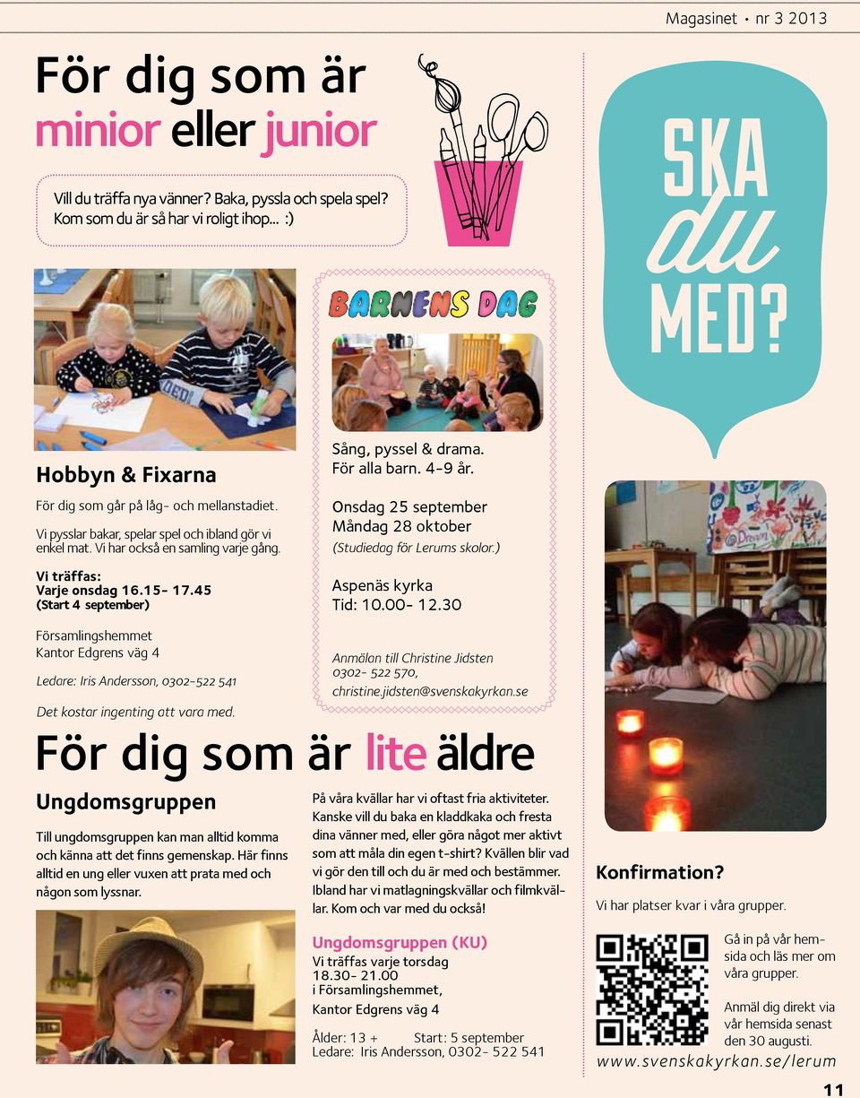 Onsdag 25 september Måndag 28 oktober (Studiedag för Lerums skolor.) Aspenäs kyrka Tid: 10.00-12.