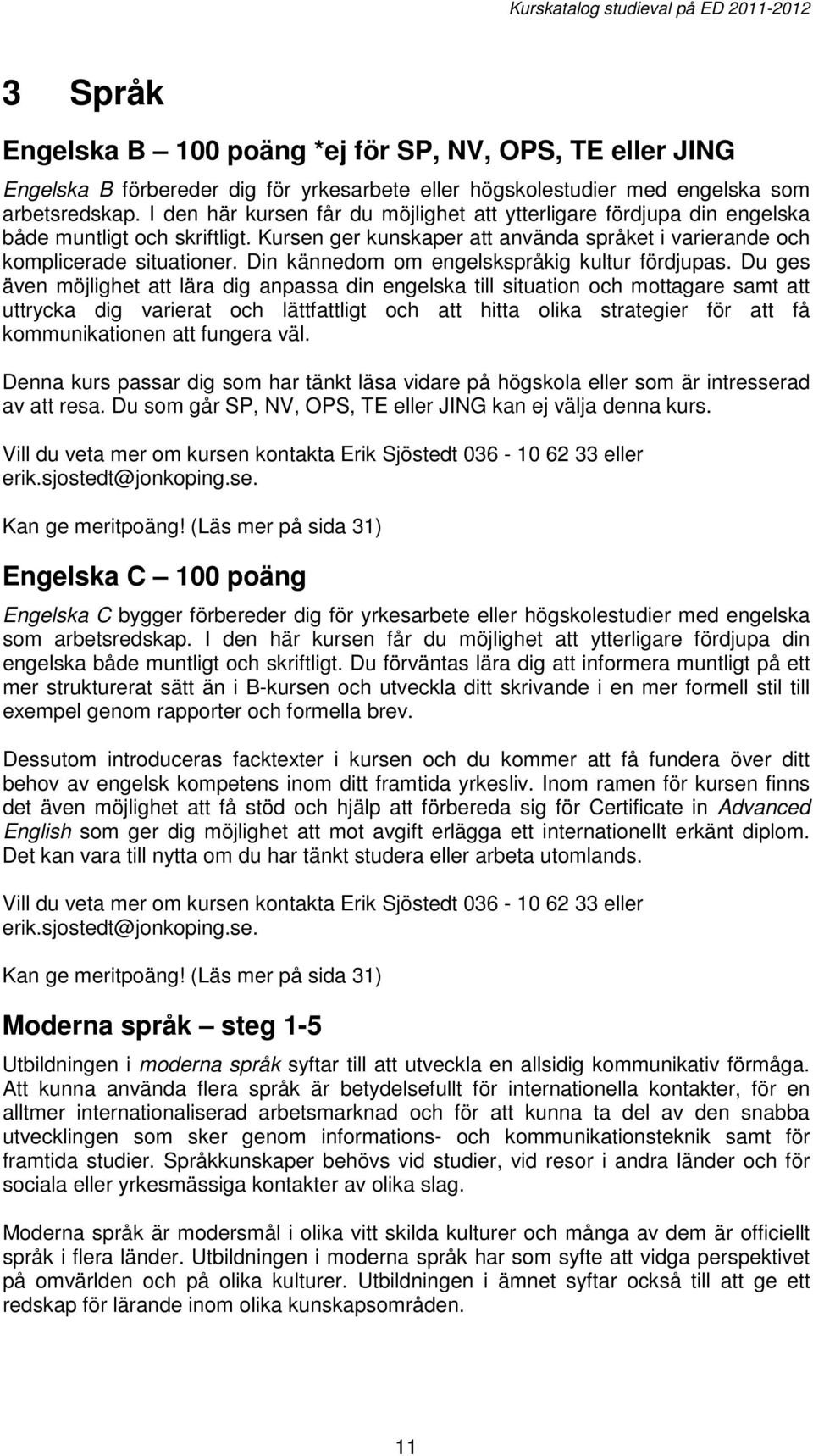 Din kännedom om engelskspråkig kultur fördjupas.