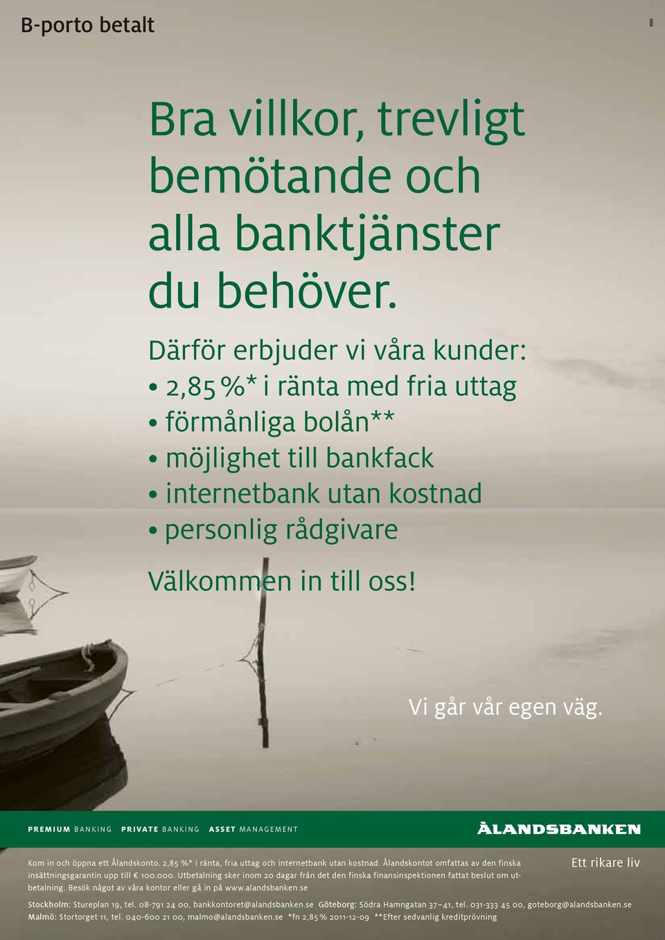 PREMIUM BANKING PRIVATE BANKING ASSET MANAGEMENT Kom in och öppna ett Ålandskonto. 2,85 %* i ränta, fria uttag och internetbank utan kostnad.