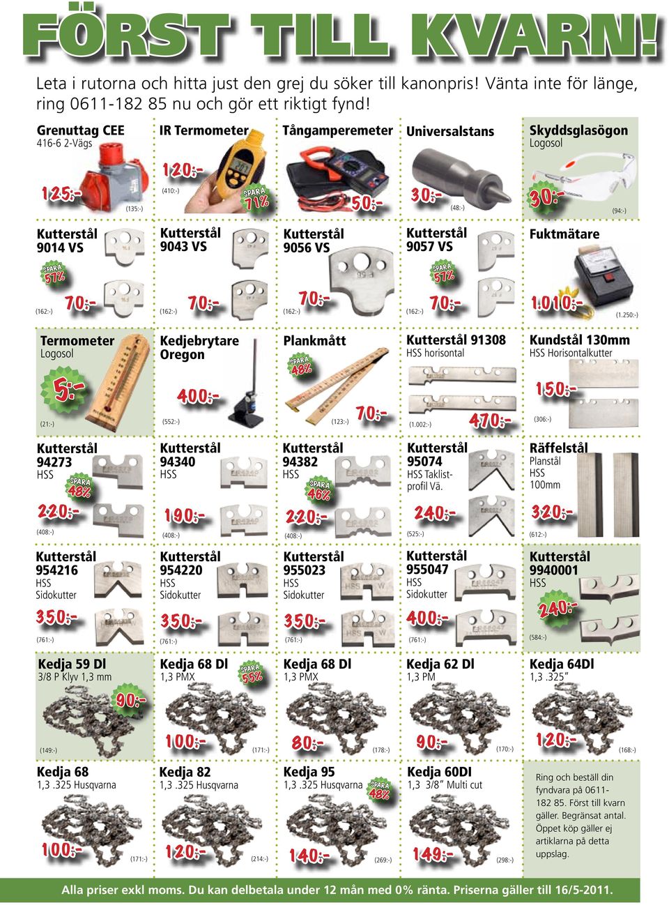 70:- (162:-) Kedjebrytare Oregon Termometer Logosol 5:- Plankmått 91308 horisontal 48% 70:- 48% 470:- Kundstål 130mm Horisontalkutter (306:-) Räffelstål Planstål 100mm Taklistprofil Vä. 46% 220:- (1.