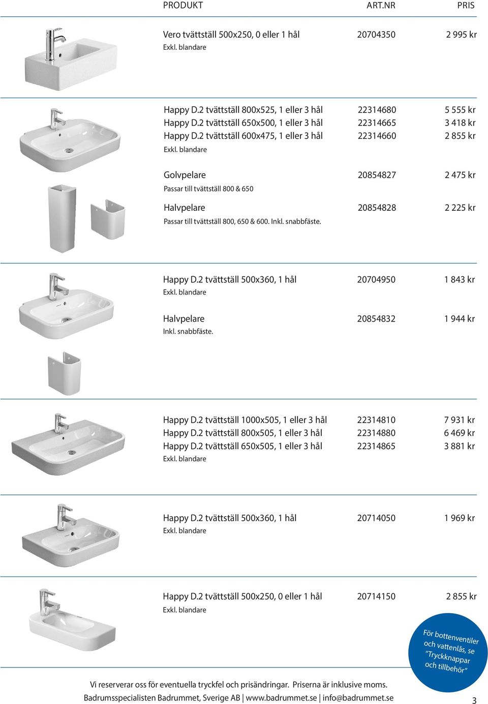 snabbfäste. Happy D.2 tvättställ 500x360, 1 hål 20704950 1 843 kr Halvpelare 20854832 1 944 kr Inkl. snabbfäste. Happy D.2 tvättställ 1000x505, 1 eller 3 hål 22314810 7 931 kr Happy D.