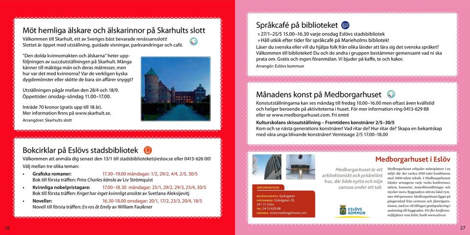 Många känner till mäktiga män och deras mätresser, men hur var det med kvinnorna? Var de verkligen kyska dygdemönster eller skötte de bara sin affärer snyggt? Språkcafé på biblioteket 27/1 25/5 15.