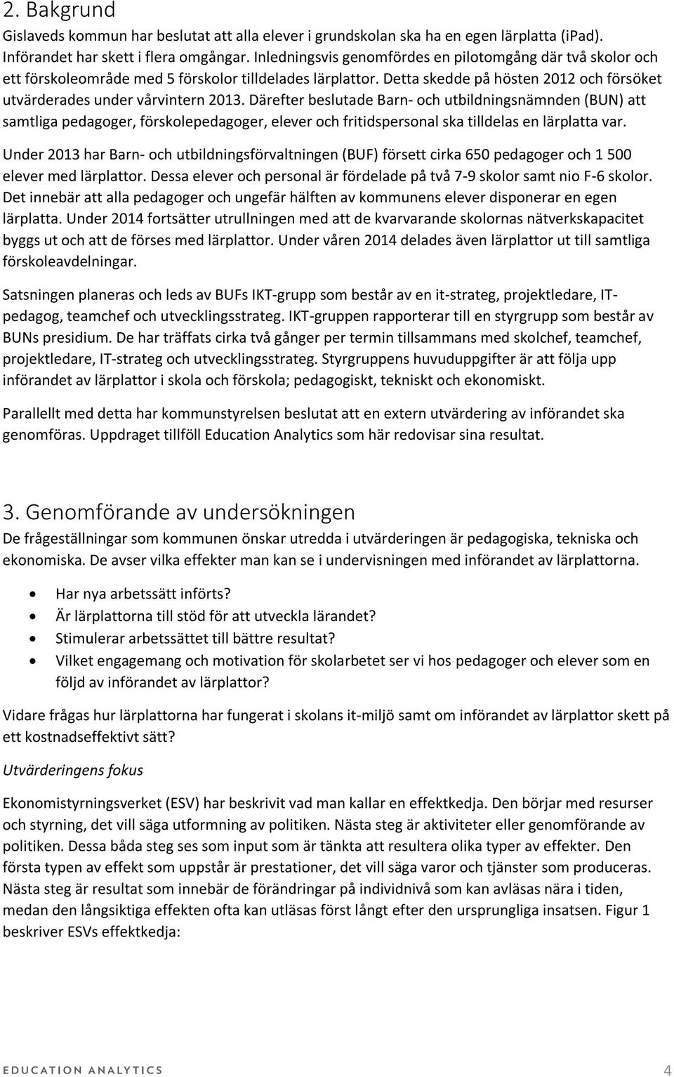Därefter beslutade Barn- och utbildningsnämnden (BUN) att samtliga pedagoger, förskolepedagoger, elever och fritidspersonal ska tilldelas en lärplatta var.