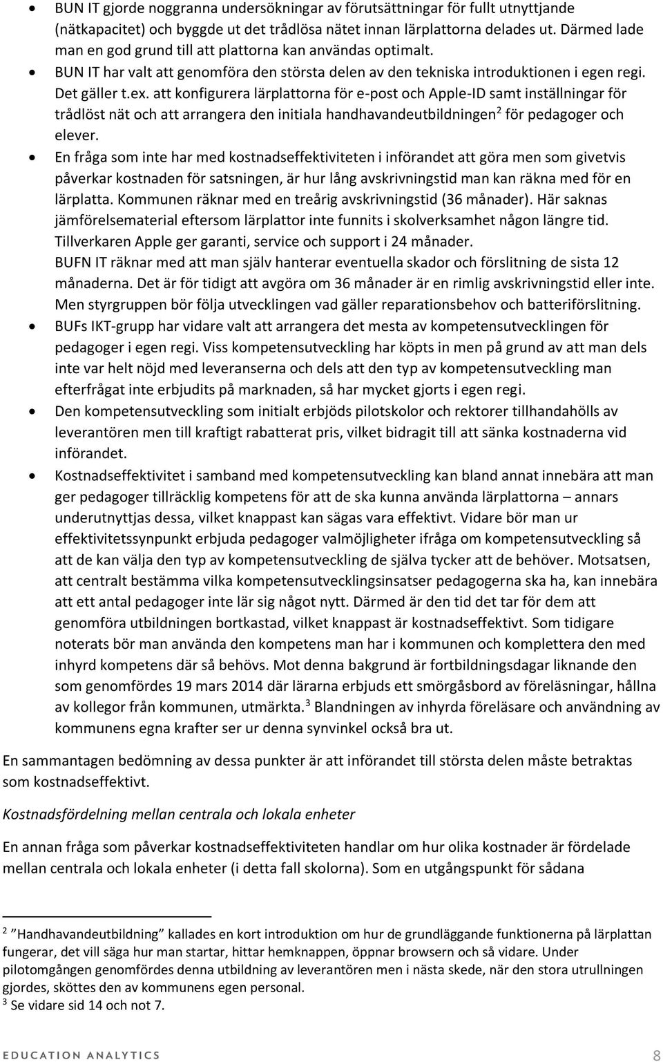att konfigurera lärplattorna för e-post och Apple-ID samt inställningar för trådlöst nät och att arrangera den initiala handhavandeutbildningen 2 för pedagoger och elever.