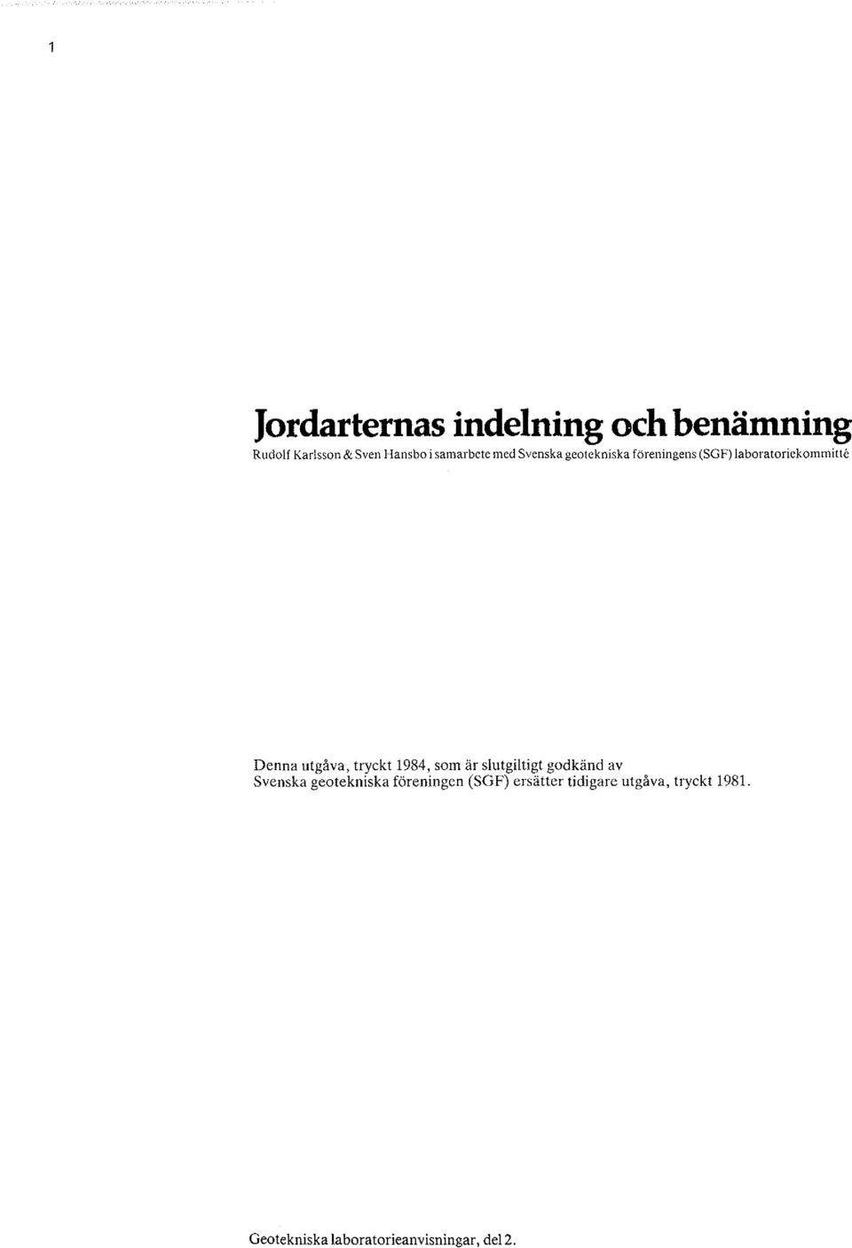 tryckt 1984, som är slutgiltigt godkänd av Svenska geotekniska föreningen (SGF)