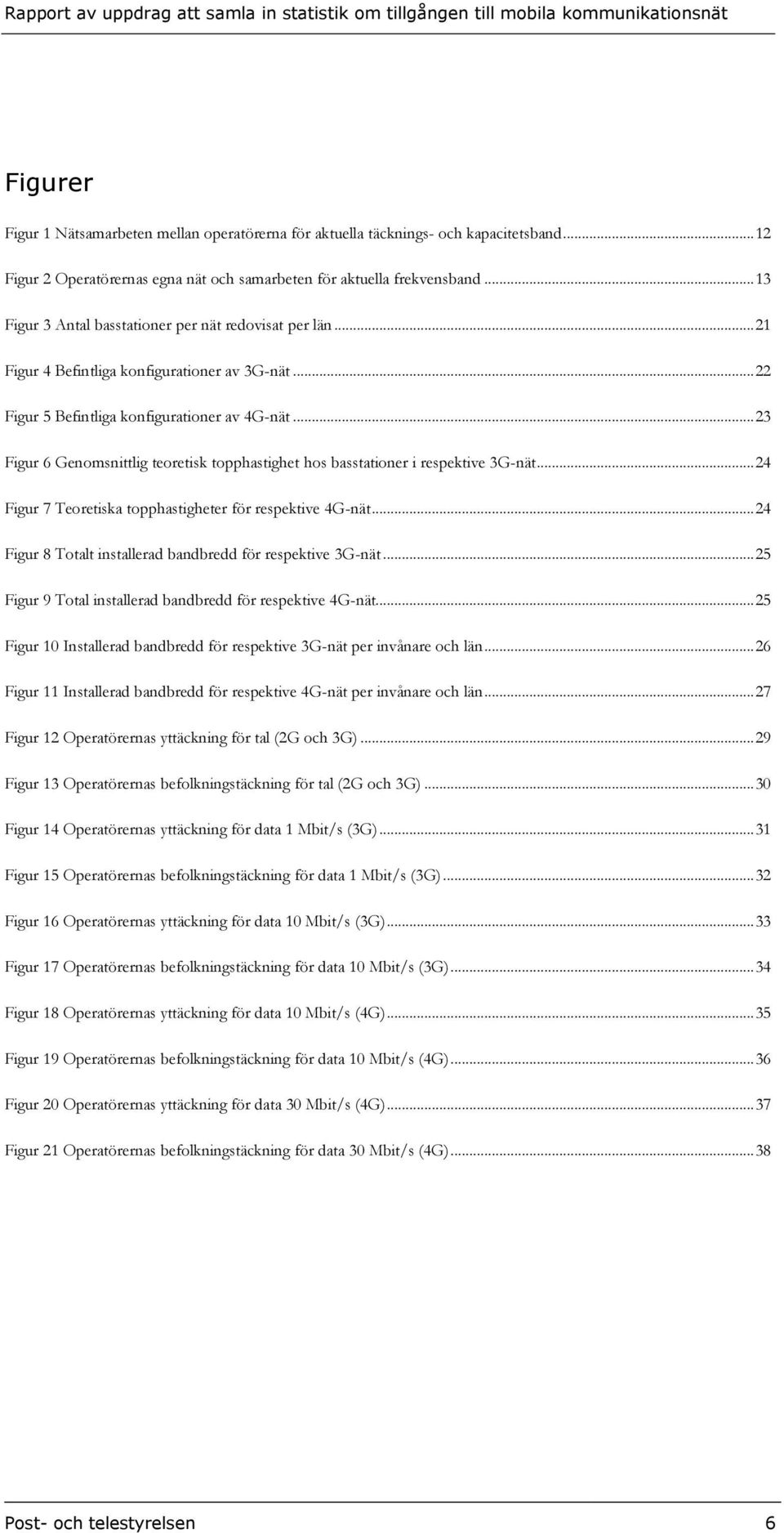 .. 23 Figur 6 Genomsnittlig teoretisk topphastighet hos basstationer i respektive 3G-nät... 24 Figur 7 Teoretiska topphastigheter för respektive 4G-nät.