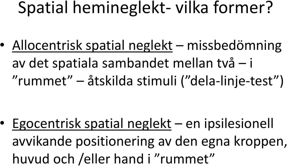 mellan två i rummet åtskilda stimuli ( dela-linje-test ) Egocentrisk