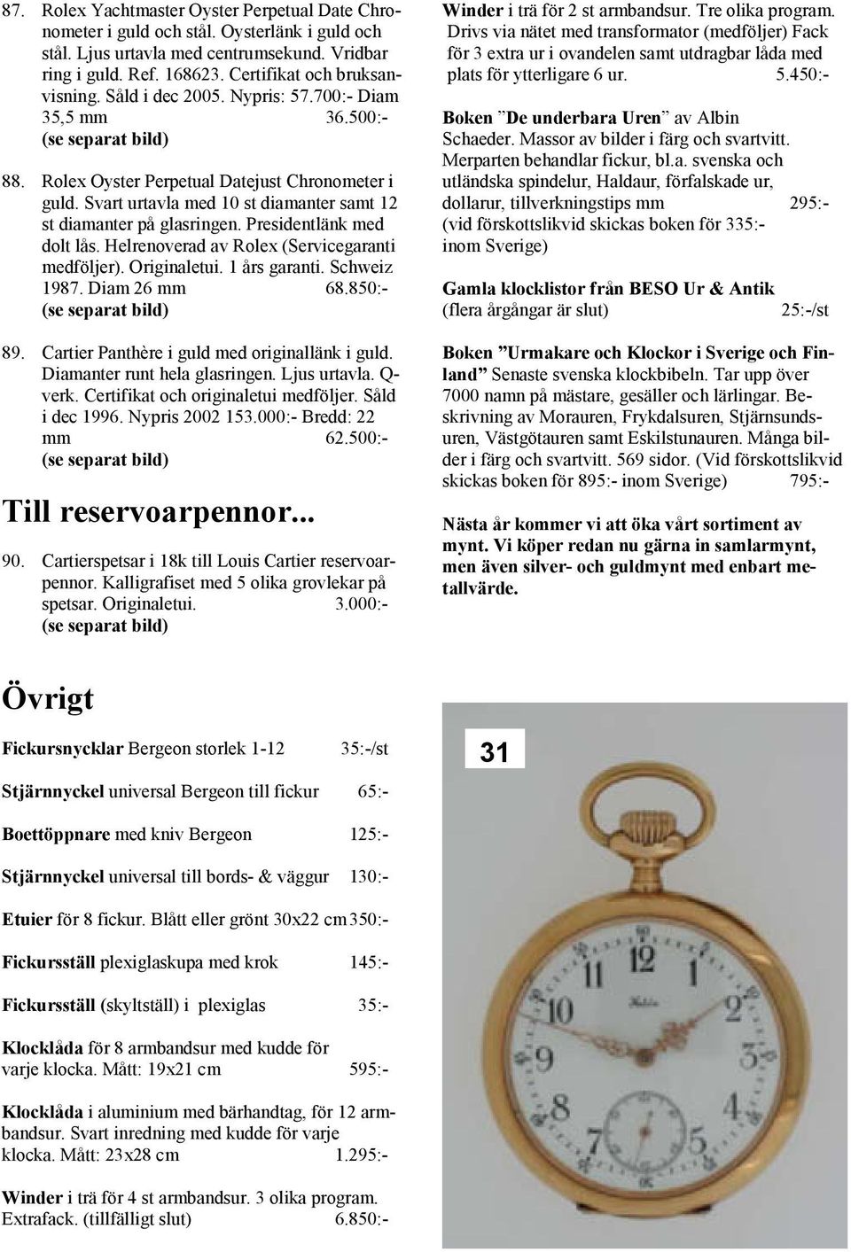 Presidentlänk med dolt lås. Helrenoverad av Rolex (Servicegaranti medföljer). Originaletui. 1 års garanti. Schweiz 1987. Diam 26 mm 68.850:- (se separat bild) 89.