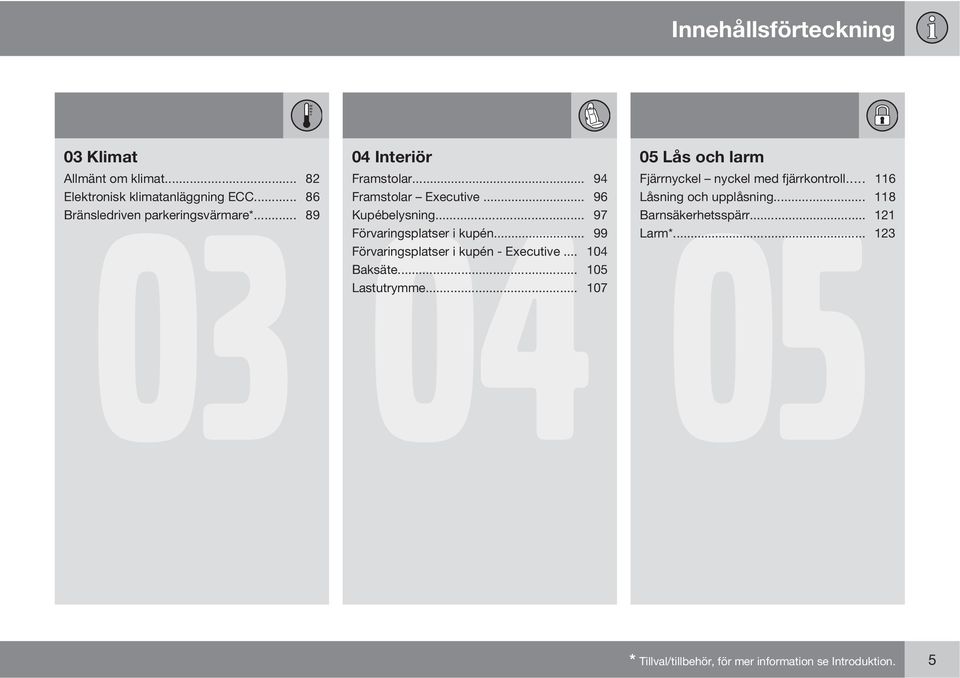 .. 99 Förvaringsplatser i kupén - Executive... 104 Baksäte... 105 Lastutrymme.